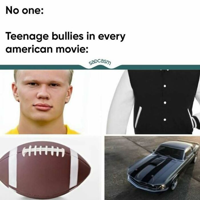Sadcastic meme of typical movie teen bullies with a jock, football, and muscle car imagery.