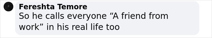 Comment with text about Chris Hemsworth calling everyone "A friend from work. Comment with text about Chris Hemsworth calling everyone "A friend from work.