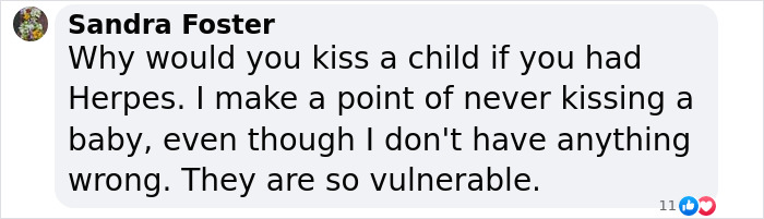 Comment discussing risks of kissing a child when having the herpes virus, highlighting the vulnerability of toddlers. Comment discussing risks of kissing a child when having the herpes virus, highlighting the vulnerability of toddlers.