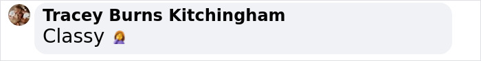 Tracey Burns Kitchingham comments "Classy" with a facepalm emoji. Tracey Burns Kitchingham comments "Classy" with a facepalm emoji.