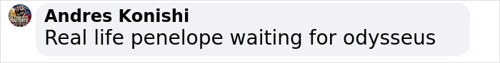 "Comment by Andres Konishi referencing a woman waiting for her husband like Penelope. "Comment by Andres Konishi referencing a woman waiting for her husband like Penelope.