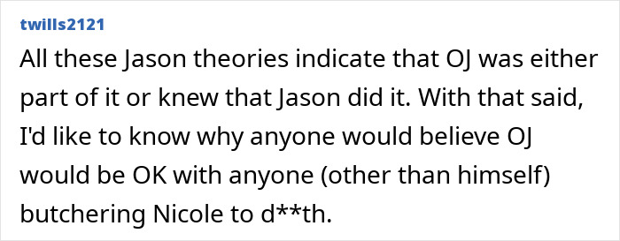 Comment discussing O.J. Simpson theories and questioning his involvement. Comment discussing O.J. Simpson theories and questioning his involvement.
