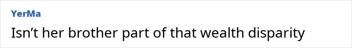 Comment questioning wealth disparity related to Timothée Chalamet and sister's viral rant. Comment questioning wealth disparity related to Timothée Chalamet and sister's viral rant.
