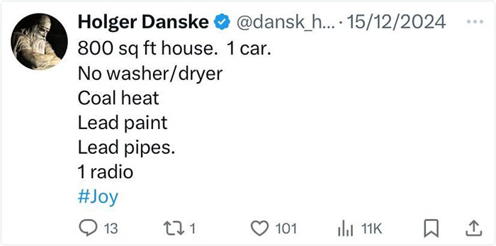 Tweet by Holger Danske describing aspects of past everyday American life: small house, one car, coal heat, and a radio. Tweet by Holger Danske describing aspects of past everyday American life: small house, one car, coal heat, and a radio.