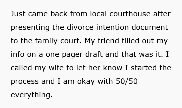 Text showing details of a husband filing for divorce, mentioning a local courthouse and a 50/50 split agreement. Text showing details of a husband filing for divorce, mentioning a local courthouse and a 50/50 split agreement.