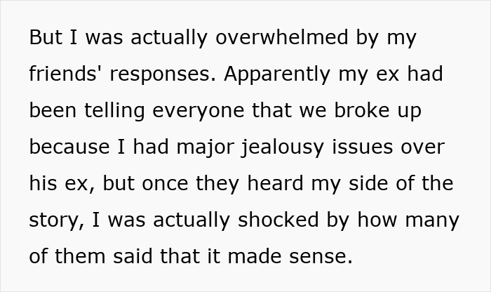 Text about an ex-girlfriend sharing her side of a breakup story involving jealousy and friends' reactions. Text about an ex-girlfriend sharing her side of a breakup story involving jealousy and friends' reactions.