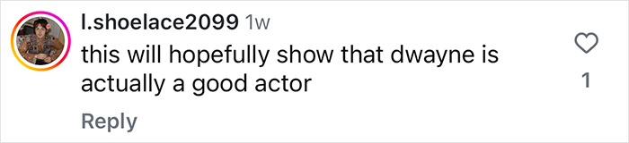 Comment about Dwayne Johnson's acting skills with a username and heart reaction. Comment about Dwayne Johnson's acting skills with a username and heart reaction.