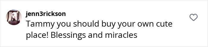 Comment suggesting Tammy Slaton buy her own place, mentioning blessings and miracles. Comment suggesting Tammy Slaton buy her own place, mentioning blessings and miracles.