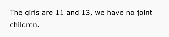 Text on a white background stating the girls are 11 and 13, mentioning no joint children in stepdaughter holiday stepmom drama. Text on a white background stating the girls are 11 and 13, mentioning no joint children in stepdaughter holiday stepmom drama.