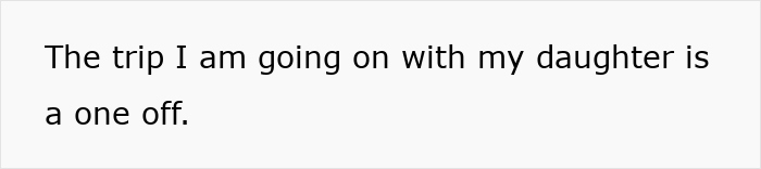 Text on a white background stating the trip with my daughter is a one time event, related to stepdaughter holiday stepmom drama. Text on a white background stating the trip with my daughter is a one time event, related to stepdaughter holiday stepmom drama.