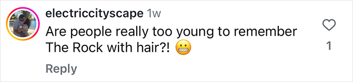 Comment questioning if people recall Dwayne Johnson, The Rock, with hair. Comment questioning if people recall Dwayne Johnson, The Rock, with hair.