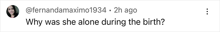 A comment questioning why a pregnant woman was alone during the birth. A comment questioning why a pregnant woman was alone during the birth.