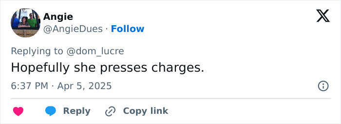 Tweet replying to a pro-life activist attack, saying, "Hopefully she presses charges," on April 5, 2025. Tweet replying to a pro-life activist attack, saying, "Hopefully she presses charges," on April 5, 2025.
