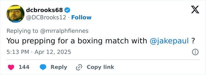 Tweet questioning if Ralph Fiennes is training for a boxing match with Jake Paul. Tweet questioning if Ralph Fiennes is training for a boxing match with Jake Paul.