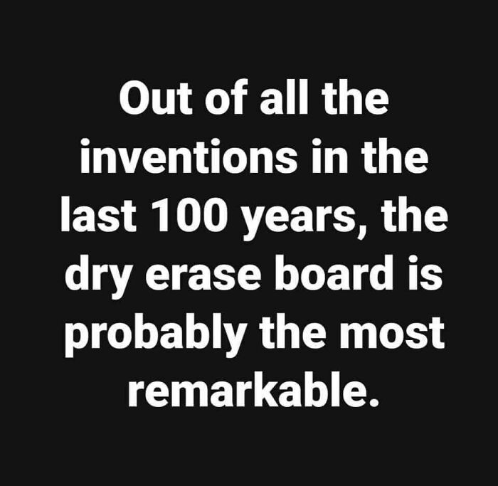 Funny dad joke post stating the dry erase board is the most remarkable invention in the last 100 years.