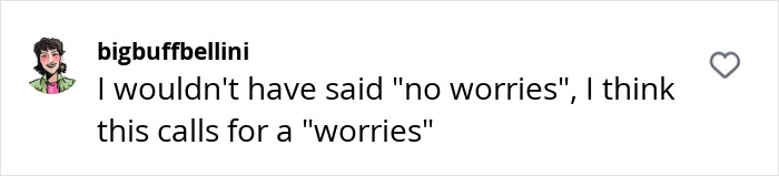 Comment on waxer's pricing due to pubic area size: "I wouldn't have said 'no worries', this calls for a 'worries'. Comment on waxer's pricing due to pubic area size: "I wouldn't have said 'no worries', this calls for a 'worries'.
