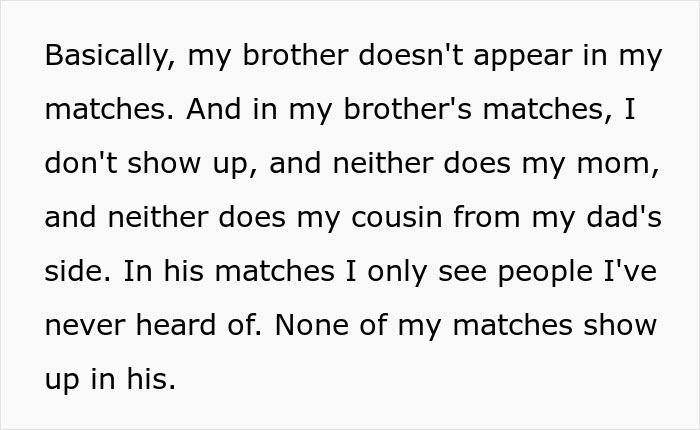 Text revealing unexpected DNA results, brother missing from matches, provoking shock and confusion in the woman. Text revealing unexpected DNA results, brother missing from matches, provoking shock and confusion in the woman.