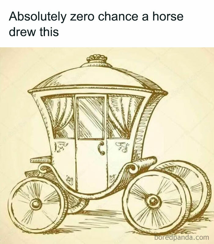 Sketch of a vintage carriage with four wheels and curtains, humorously implying a horse couldn't have drawn it. Literal meme.