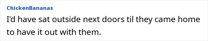 Comment reaction to neighbors causing chaos in late mom's house. Comment reaction to neighbors causing chaos in late mom's house.