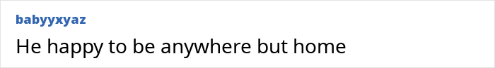 Instagram comment reading, "He happy to be anywhere but home". Instagram comment reading, "He happy to be anywhere but home".