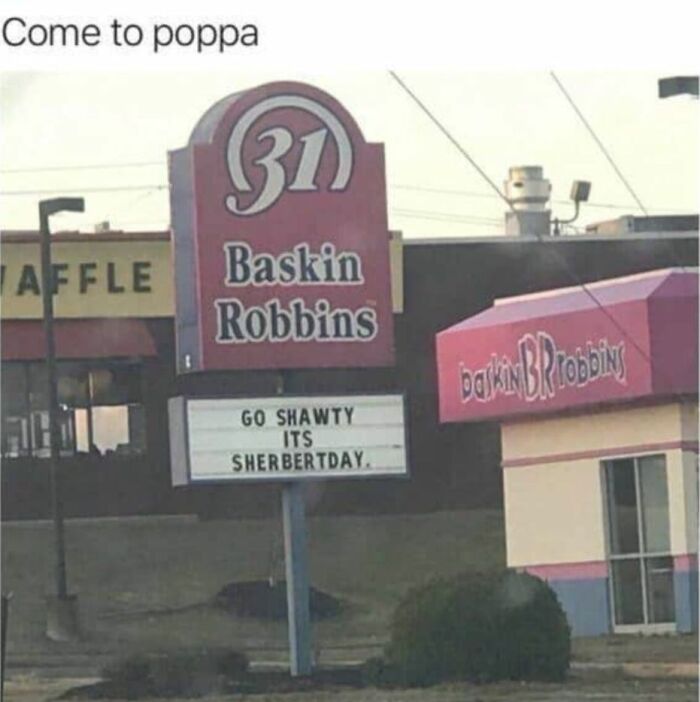 Baskin Robbins sign with a funny dad joke saying Go shawty its sherbertday, a pun on sherbet and birthday.