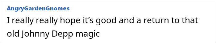 Comment by AngryGardenGnomes hoping for Johnny Depp's return to his classic magic. Comment by AngryGardenGnomes hoping for Johnny Depp's return to his classic magic.