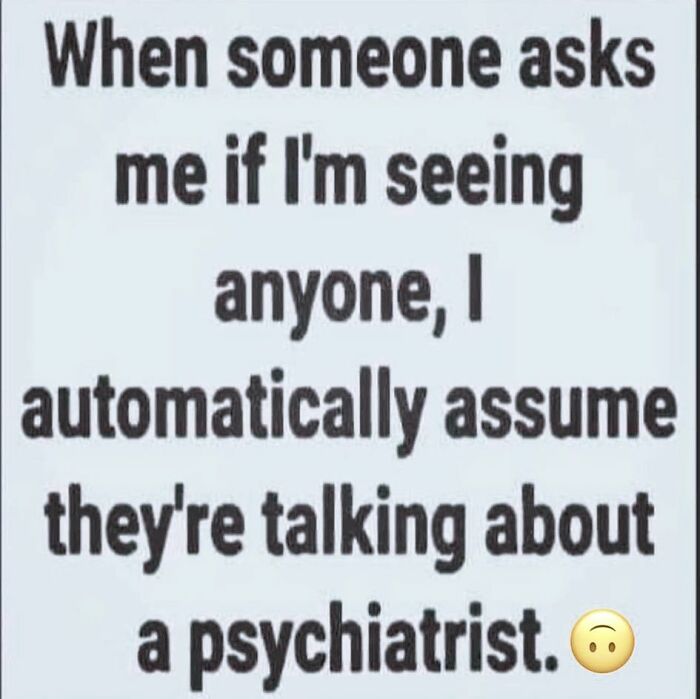 Text post about funny dad joke assuming psychiatrist instead of dating when asked if seeing anyone, dad joke meme.