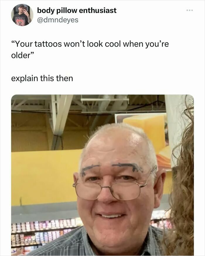 Elderly man in a store with amusingly bad eyebrow tattoos under glasses, exemplifying humorously poor tattoo choices.