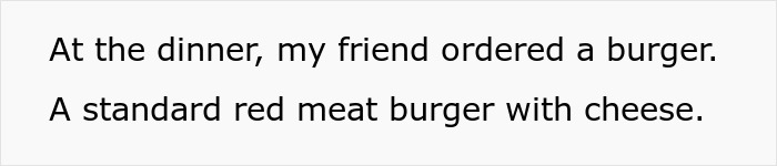 Friend orders burger despite diet restrictions at birthday dinner. Friend orders burger despite diet restrictions at birthday dinner.