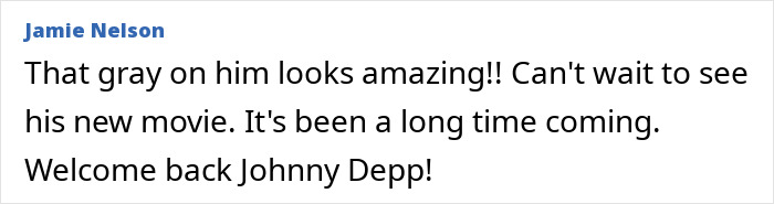 Comment praising Johnny Depp's new look and anticipating his movie return. Comment praising Johnny Depp's new look and anticipating his movie return.