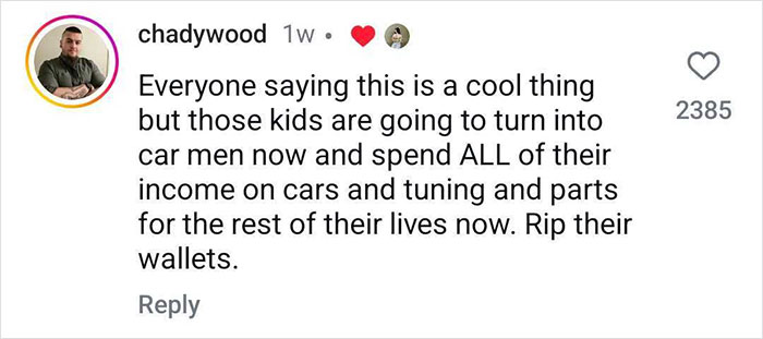 Comment expressing humor about kids becoming car enthusiasts after a sports car surprise. Comment expressing humor about kids becoming car enthusiasts after a sports car surprise.