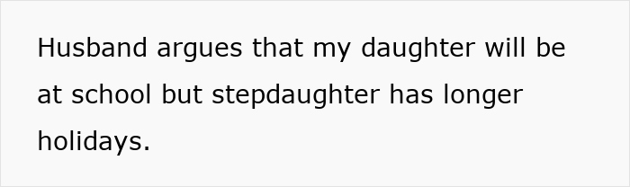 Text on a plain background stating husband argues daughter will be at school but stepdaughter has longer holidays, highlighting stepdaughter holiday stepmom drama. Text on a plain background stating husband argues daughter will be at school but stepdaughter has longer holidays, highlighting stepdaughter holiday stepmom drama.