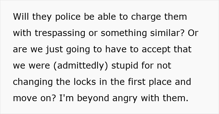 Text about possible charges for neighbors in a woman's late mom's house, expressing anger and regret over not changing locks. Text about possible charges for neighbors in a woman's late mom's house, expressing anger and regret over not changing locks.