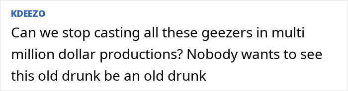 Comment expressing disapproval about older actors in high-budget films, sparking a debate. Comment expressing disapproval about older actors in high-budget films, sparking a debate.