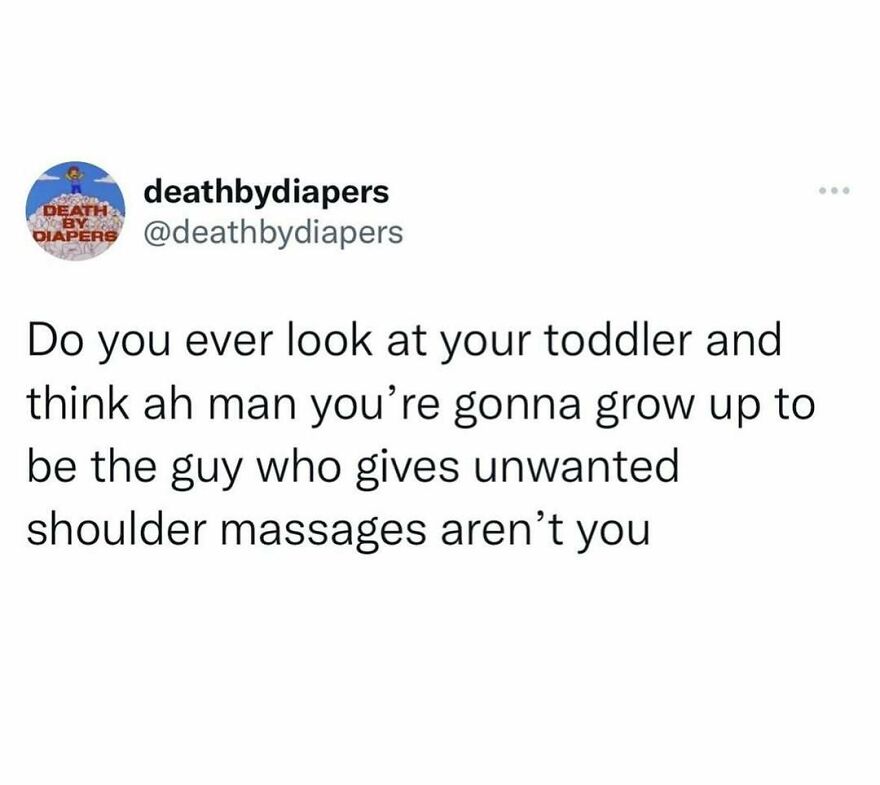 Funny parenthood meme about a toddler growing up to give unwanted massages.