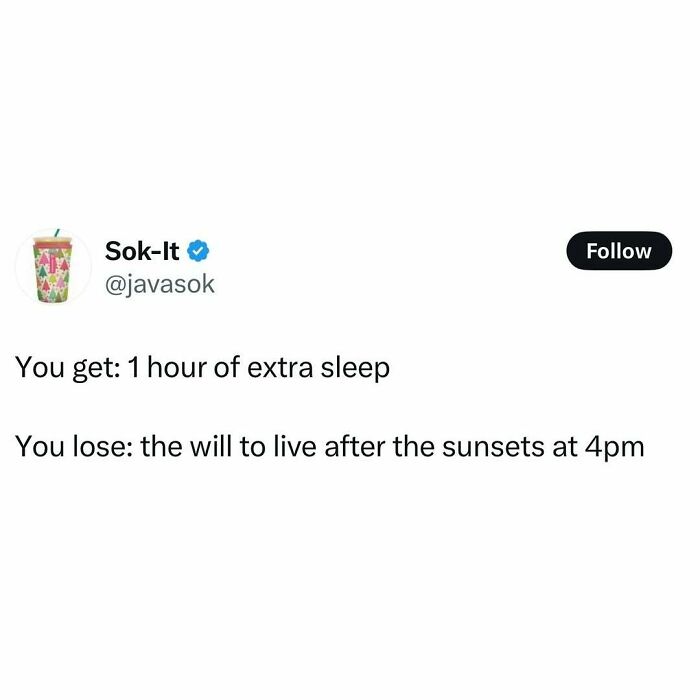 Tweeted meme about trading extra sleep for losing will to live after early sunset.