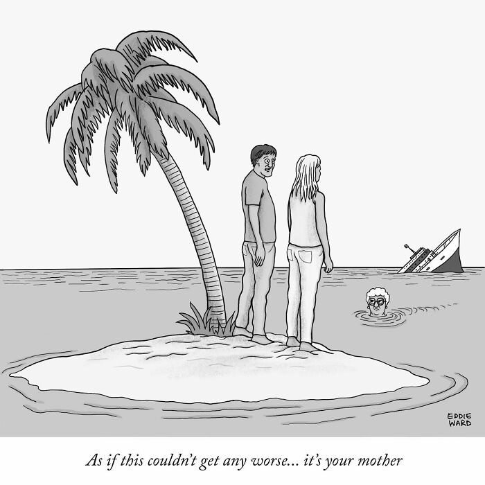 Two people on a deserted island see a familiar swimmer and a sinking ship, with the text: "As if this couldn’t get any worse... it’s your mother." Comic by Eddie Ward.