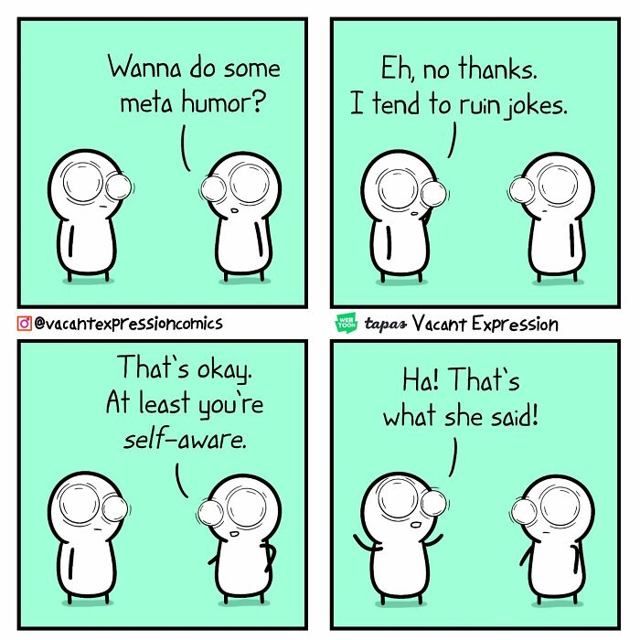 Two characters in a sarcastic comic strip, one rejecting meta humor, the other making a "that's what she said" joke.
