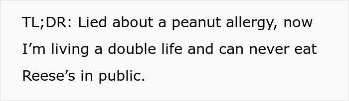Text confession about faking a peanut allergy and living a double life, unable to eat Reese’s in public. Text confession about faking a peanut allergy and living a double life, unable to eat Reese’s in public.