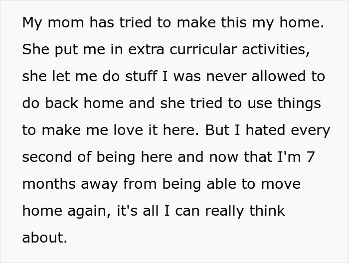 Teen upset about move to stepdad's hometown, longing to return home, plans exit in 7 months. Teen upset about move to stepdad's hometown, longing to return home, plans exit in 7 months.