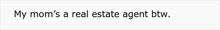 Text reading: "My mom’s a real estate agent btw. Text reading: "My mom’s a real estate agent btw.