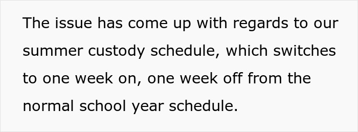 Text discussing summer custody schedule changes; switches between one week on and off. Text discussing summer custody schedule changes; switches between one week on and off.