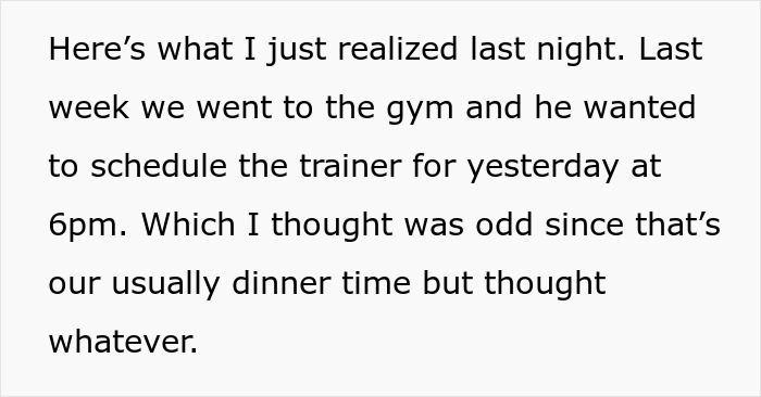 Text noting realization about unusual gym timing, affecting fiancée's perception of behavior. Text noting realization about unusual gym timing, affecting fiancée's perception of behavior.