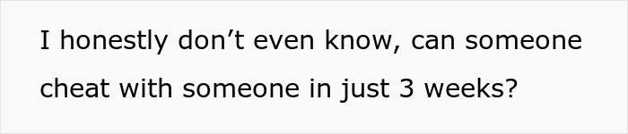 Text questioning if cheating can happen in 3 weeks, suggesting weird behavior and possible ulterior motives. Text questioning if cheating can happen in 3 weeks, suggesting weird behavior and possible ulterior motives.