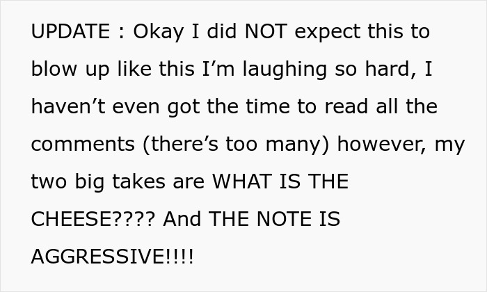 Text update discussing aggressive note about cheese in a shared fridge, highlights unexpected reactions online. Text update discussing aggressive note about cheese in a shared fridge, highlights unexpected reactions online.