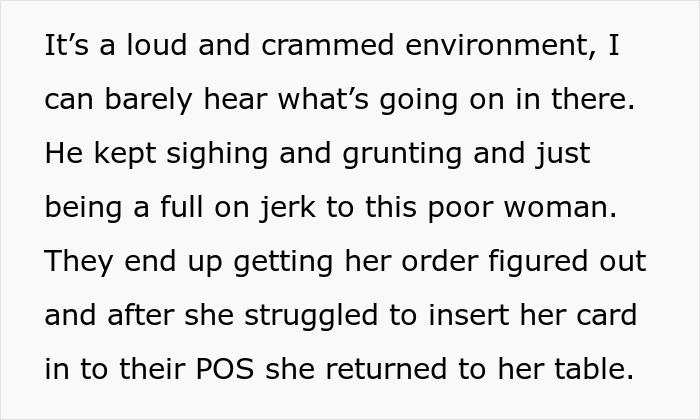 Text describing a loud restaurant environment with a rude employee making an elderly woman's experience difficult. Text describing a loud restaurant environment with a rude employee making an elderly woman's experience difficult.