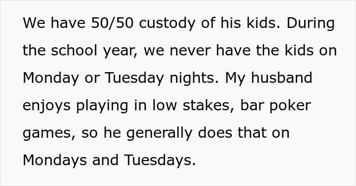 Text discussing 50/50 custody arrangement where husband's kids are not home on Mondays and Tuesdays. Text discussing 50/50 custody arrangement where husband's kids are not home on Mondays and Tuesdays.
