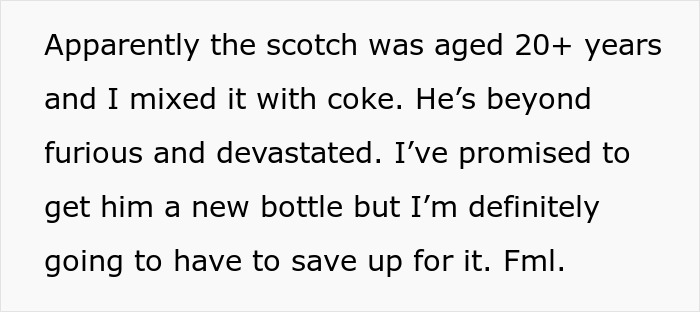 Text expressing regret over accidentally mixing 20+ year aged scotch with coke, leading to a costly replacement promise. Text expressing regret over accidentally mixing 20+ year aged scotch with coke, leading to a costly replacement promise.