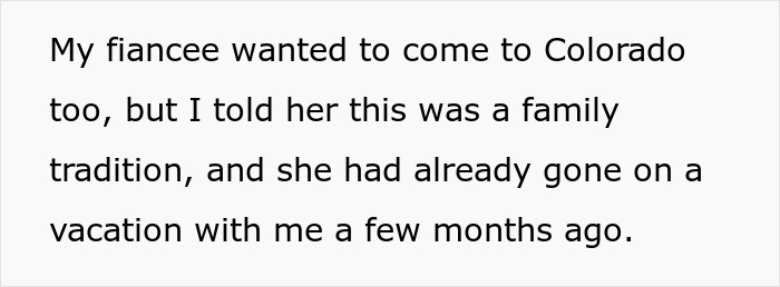 Text discussing a fiancée wanting to join a family vacation to Colorado, but being told it's a family tradition. Text discussing a fiancée wanting to join a family vacation to Colorado, but being told it's a family tradition.