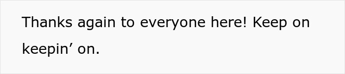 Text saying, “Thanks again to everyone here! Keep on keepin’ on,” expressing gratitude and encouragement. Text saying, “Thanks again to everyone here! Keep on keepin’ on,” expressing gratitude and encouragement.